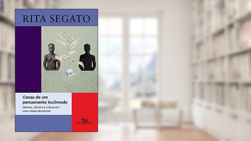 Cenas de um pensamento incômodo: gênero, cárcere e cultura em uma visada decolonial, do autor Rita Segato