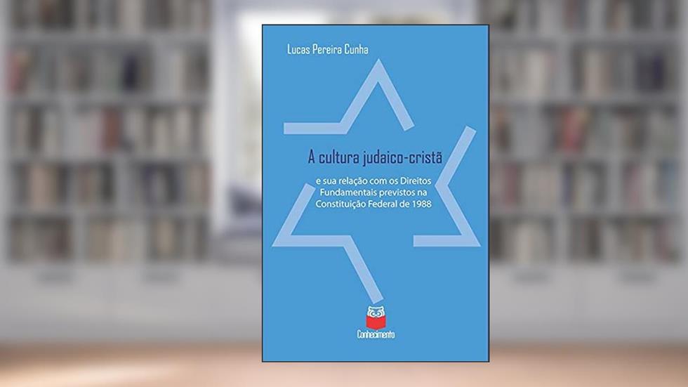 A cultura judaico-cristã e sua relação com os Direitos Fundamentais previstos na Constituição Federal de 1988, do autor Lucas Pereira Cunha