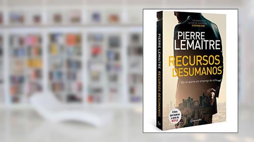 Capa de Recursos desumanos: Ele só queria um emprego de volta, do autor Pierre Lemaitre