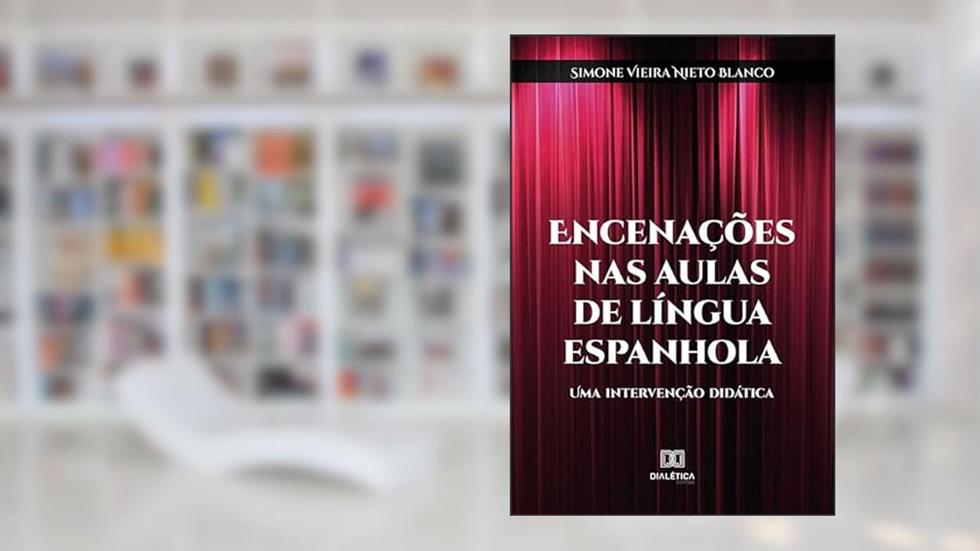 Encenações nas aulas de língua espanhola: uma intervenção didática, do autor Simone Vieira Nieto Blanco.