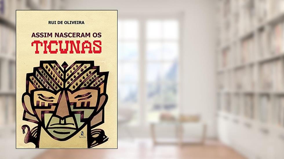 ASSIM NASCERAM OS TICUNAS, do autor Rui de Oliveira