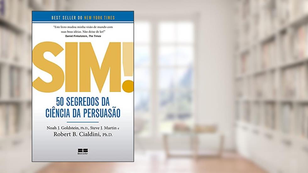 Sim! 50 segredos da ciência da persuasão, do autor Noah J. Goldstein; Rob Cialdini; Steve J. Martin