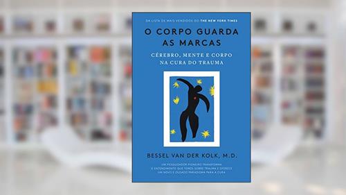 Capa de O corpo guarda as marcas: Cérebro, mente e corpo na cura do trauma, do autor Bessel van der Kolk