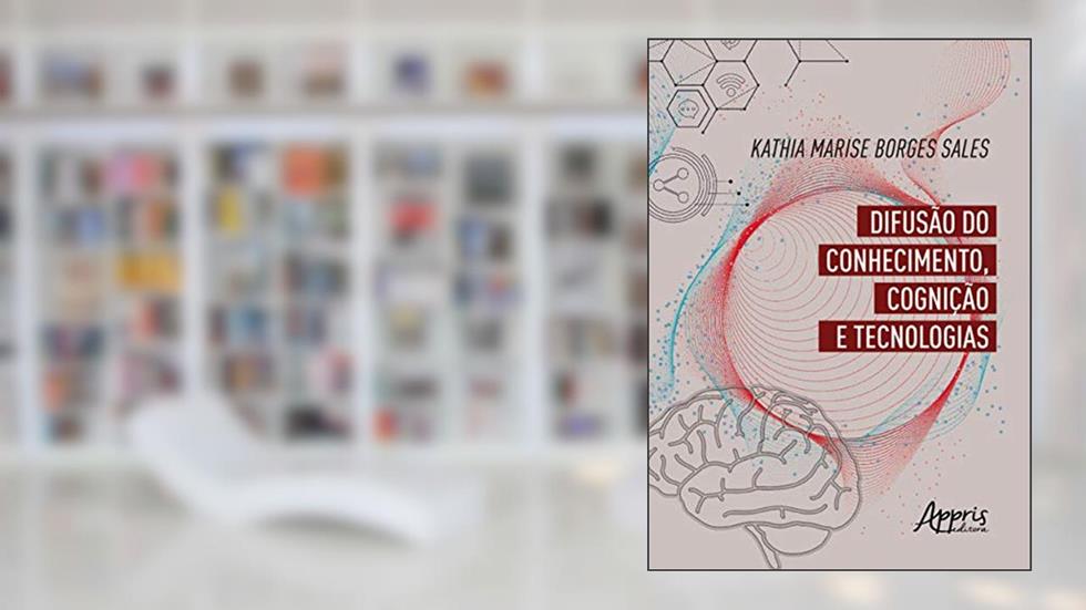 Difusão do conhecimento, cognição e tecnologia, do autor Kathia Marise Borges Sales