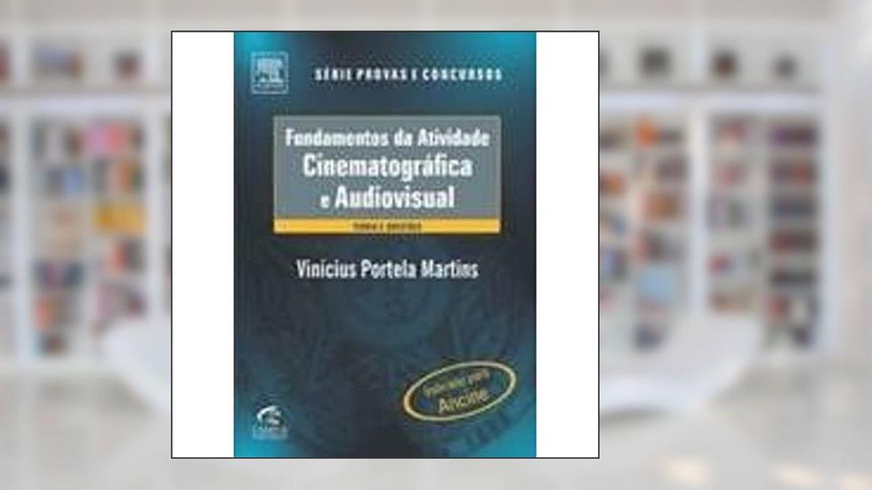 Fundamentos Das Atividades Cinematográficas E Audiovisuais - Série Provas E Concuros, do autor Vinicius Martins