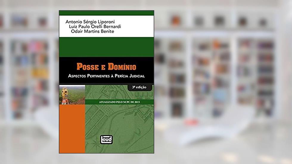 Posse e Domínio. Aspectos Pertinentes da Perícia Judicial, do autor Antonio Sérgio Liporoni