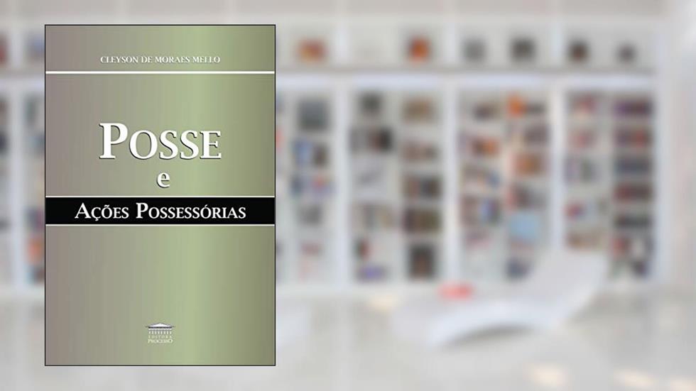 Posse e Ações Possessórias, do autor Cleyson de Moraes Mello