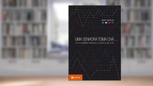 Capa de Uma senhora toma chá...: Como a estatística revolucionou a ciência no século XX, do autor David Salsburg