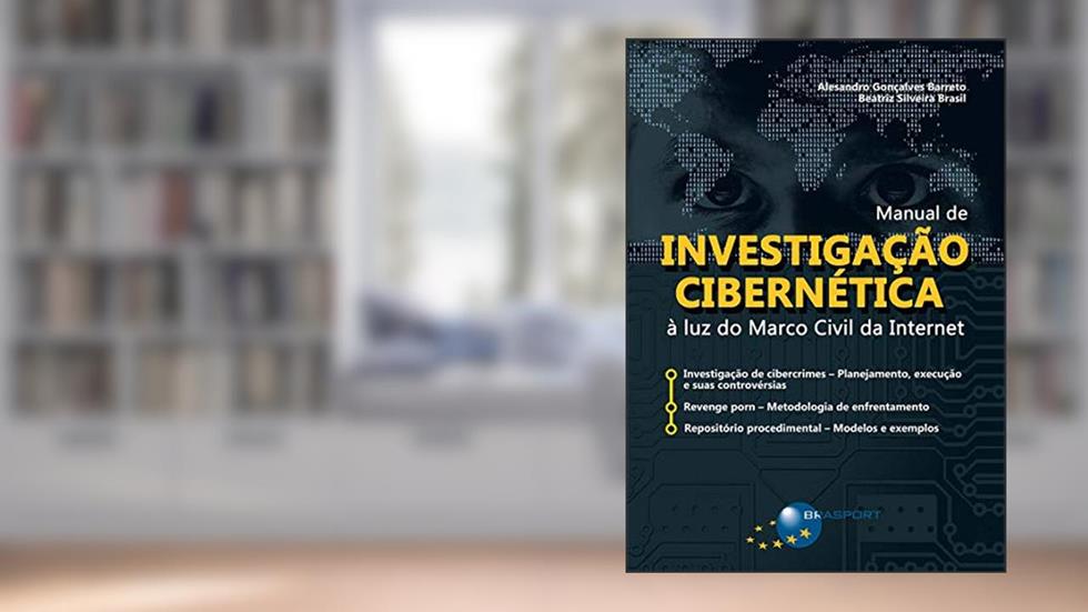 Manual de investigação cibernética: à luz do marco civil da internet, do autor Alesandro Gonçalves Barreto; Beatriz Silveira Brasil
