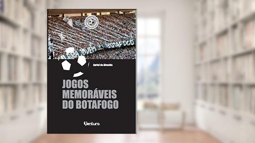 Capa de Jogos memoráveis do Botafogo, do autor Auriel de Almeida