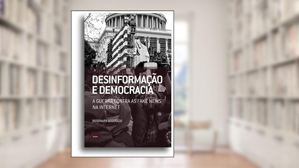 Desinformação e democracia: A guerra contra as fake news na internet, do autor Rosemary Segurado