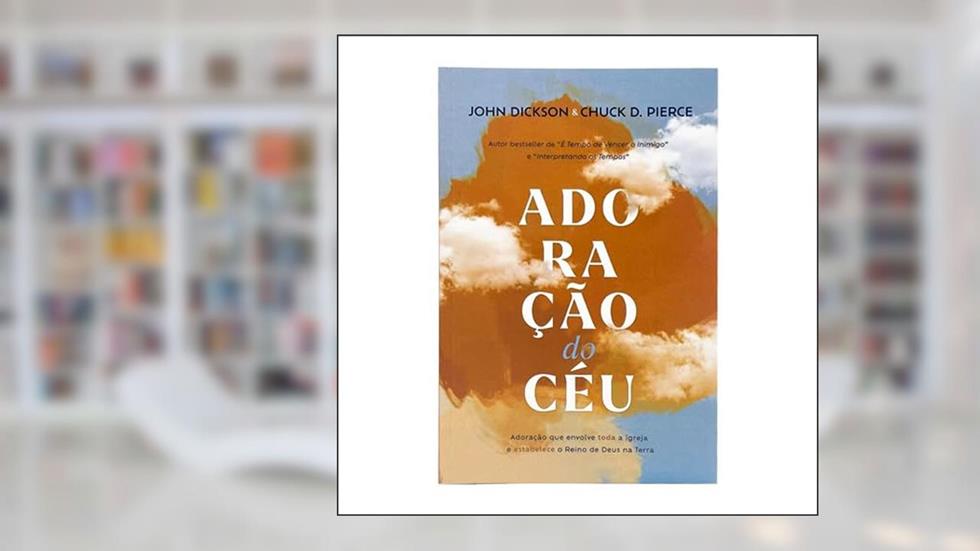 Adoração do Céu - John Dickson, do autor Chuck Pierce