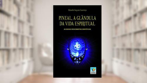 Capa de Pineal, A Glândula Da Vida Espiritual: As Novas Descobertas Científicas, do autor Eduardo Augusto Lourenço