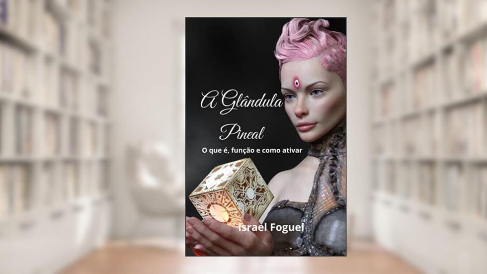 A Glândula Pineal, do autor Israel Foguel