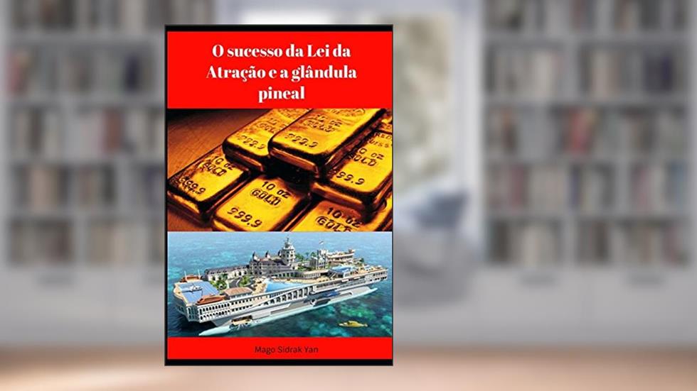O Sucesso da Lei da Atração e a Glândula Pineal, do autor Mago Sidrak Yan