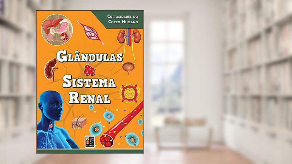Curiosidades do Corpo Humano Glândulas e Sistema Renal, do autor Vários Autores