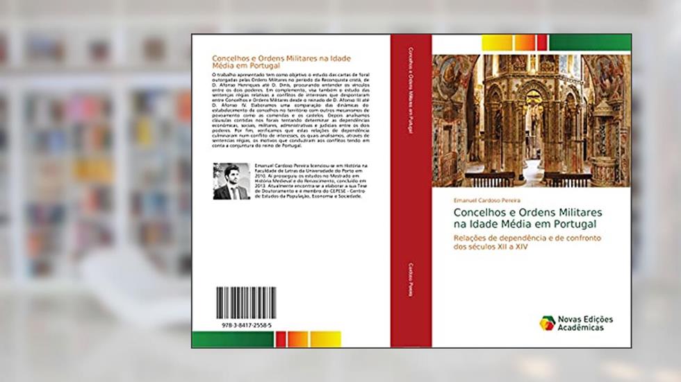 Concelhos e Ordens Militares na Idade Média em Portugal: Relações de dependência e de confronto dos séculos XII a XIV, do autor Emanuel Cardoso Pereira