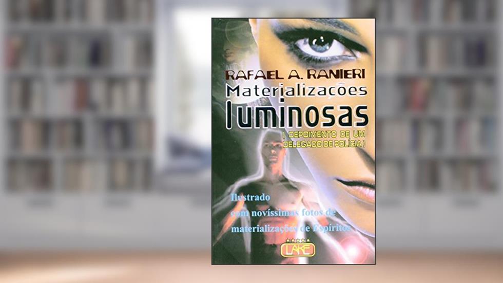 Materializações Luminosas - (Com Novíssimas Fotos de Espíritos), do autor R. A. Ranieri