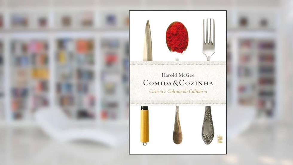 Comida & cozinha: Ciência e cultura da culinária, do autor Harold Mcgee