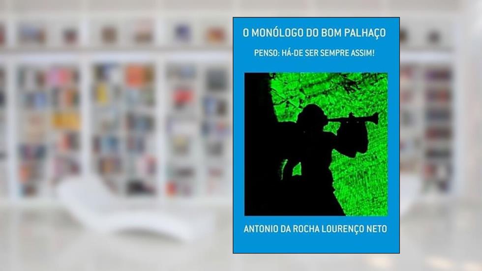 O Monologo do Bom Palhaco, do autor Antonio Da Rocha Lourenço Neto