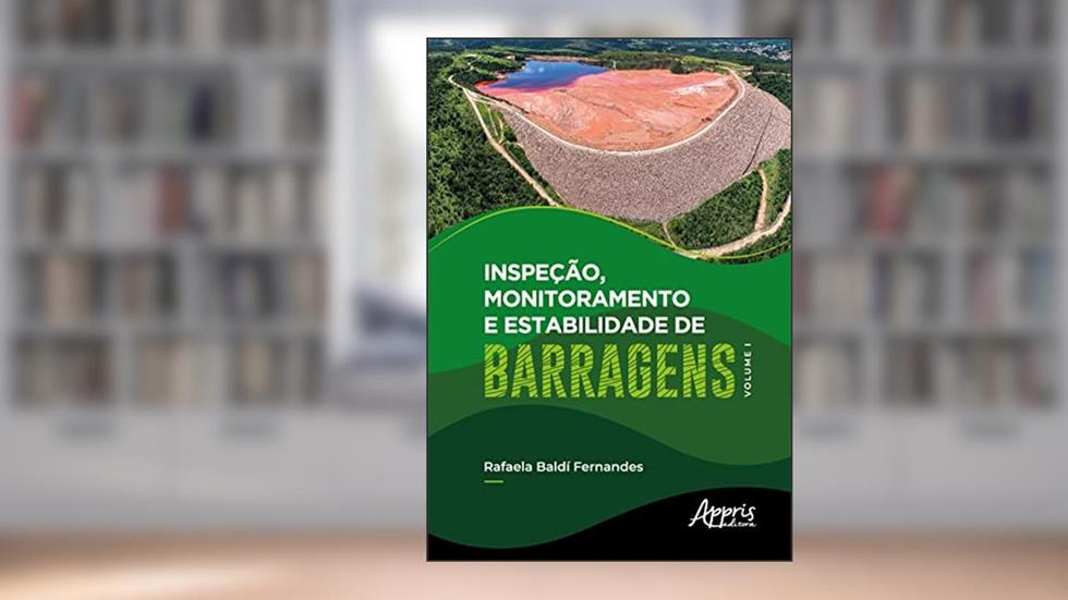 Inspeção, Monitoramento e Estabilidade de Barragens - Volume I: Volume 1, do autor Rafaela Baldi Fernandes
