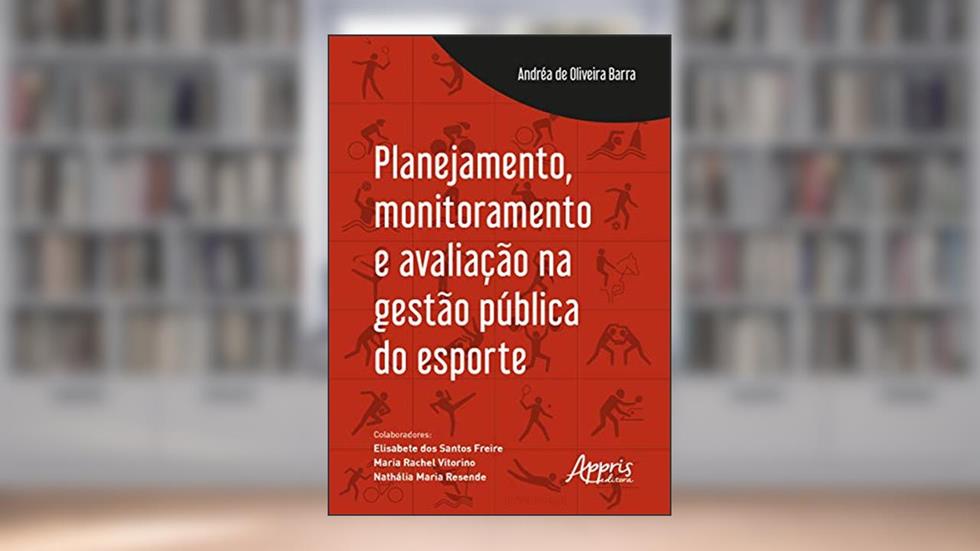 Planejamento, monitoramento e avaliação na gestão pública do esporte, do autor Andréa de Oliveira Barra
