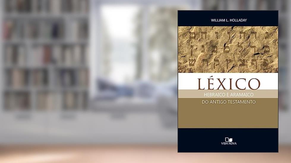 Léxico Hebraico e Aramaico do Antigo Testamento, do autor William L. Holladay