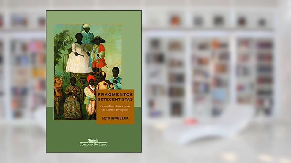 Fragmentos setecentistas, do autor Silvia Hunold Lara