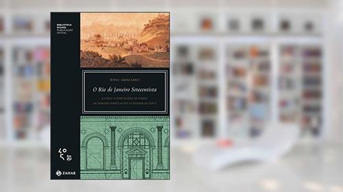 Capa de O Rio de Janeiro setecentista: A vida e a construção da cidade da invasão francesa até a chegada da corte, do autor Nireu Cavalcanti