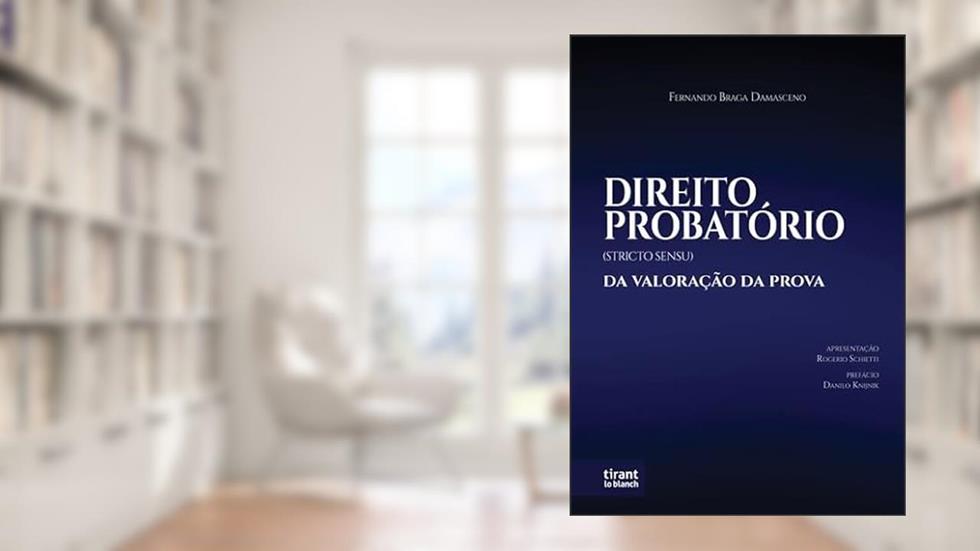 Direito Probatório (Strictu Sensu): Da Valoração Da Prova, do autor Fernando Braga Damasceno