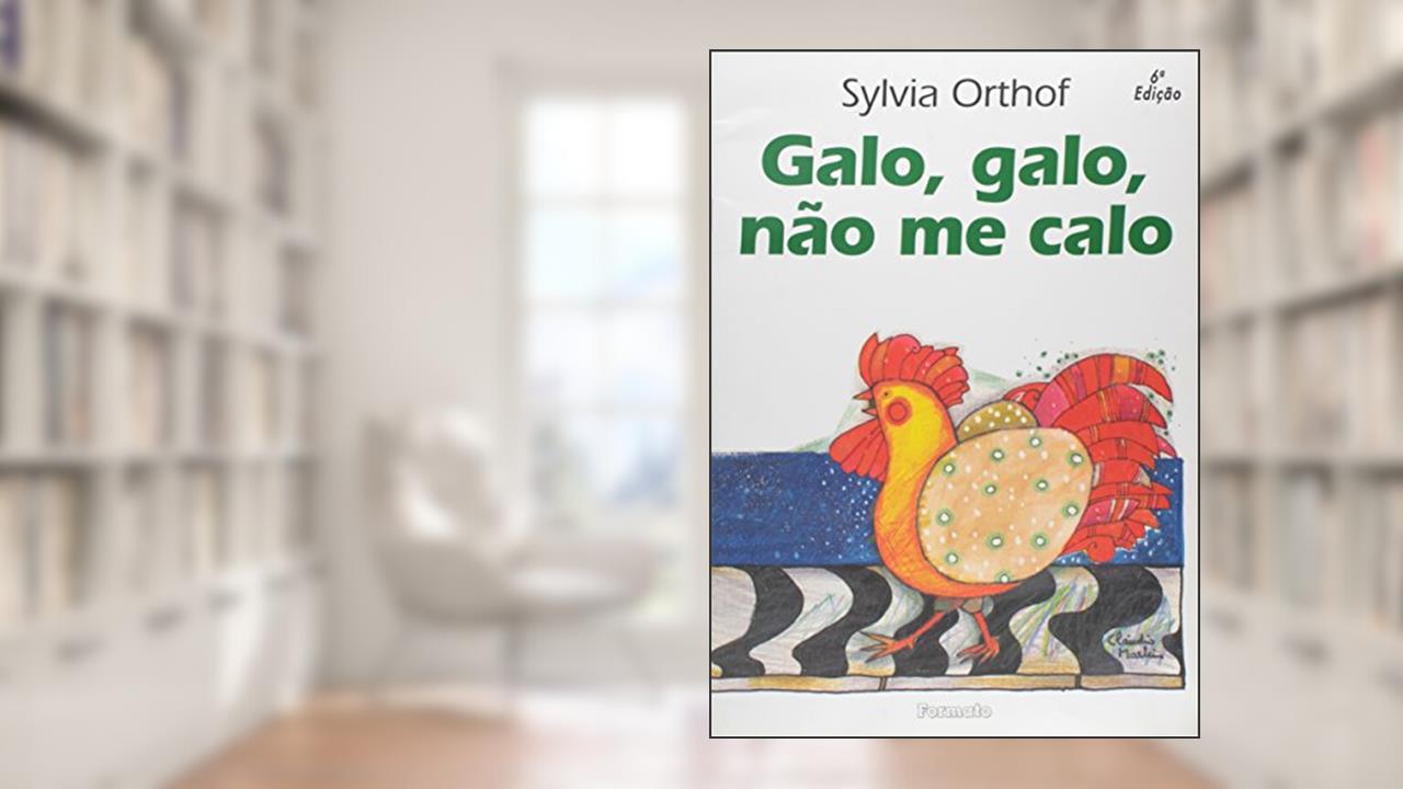 Galo, galo, não me calo, do autor Sylvia Orthof