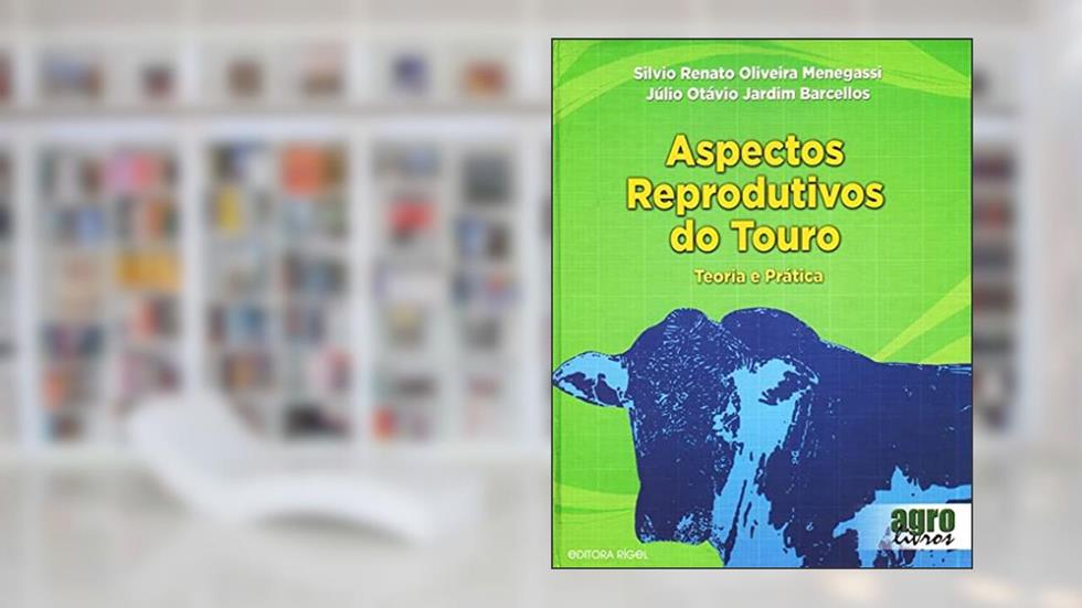 Aspectos Reprodutivos do Touro. Teoria e Prática, do autor Silvio R. O. Menegassi