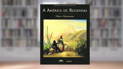 Capa de A América de Rugendas: Obras e Documentos, do autor Maria de Fátima Costa; Pablo Diener