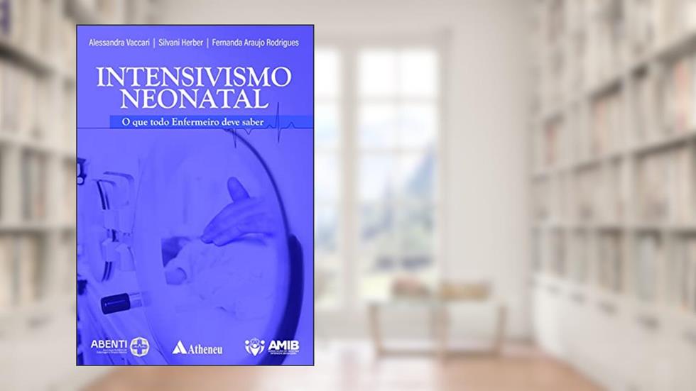 Intensivismo Neonatal: o que todo enfermeiro deve saber, do autor Alessandra Vaccari; Silvani Herber; Fernanda Araujo Rodrigues