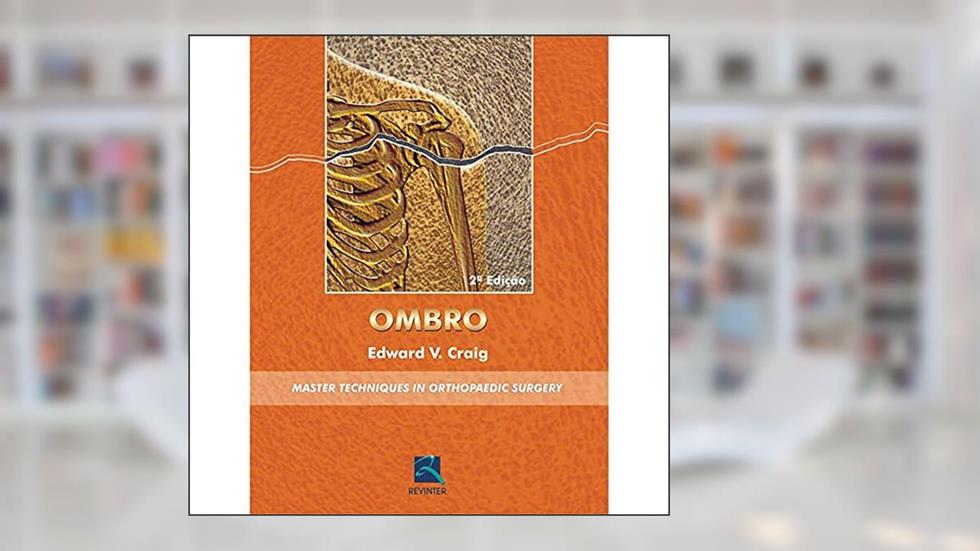 Ombro: Master Techniques In Orthopaedic Surgery, do autor Edward V. Craig