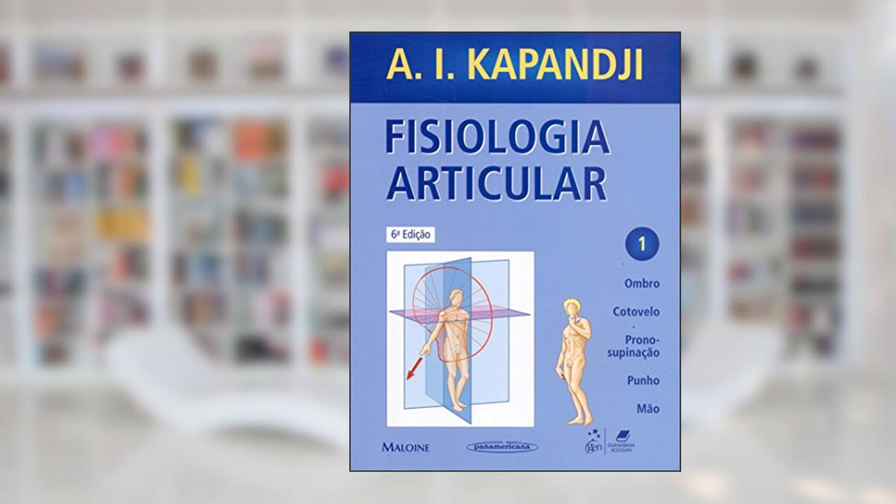 Fisiologia Articular - Ombro, Cotovelo, Prono-supinação, Punho, Mão - Vol. 1: Volume 1, do autor A. I. Kapandji