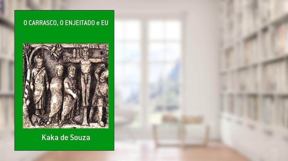O Carrasco, o Enjeitado e Eu, do autor Kaka De Souza