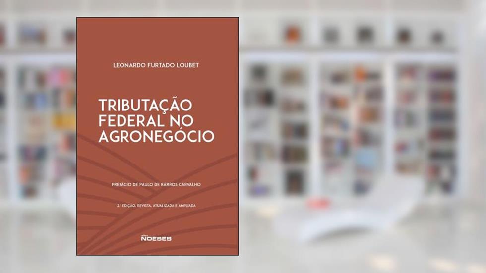 Tributação Federal no Agronegócio, do autor Leonardo Furtado Loubet