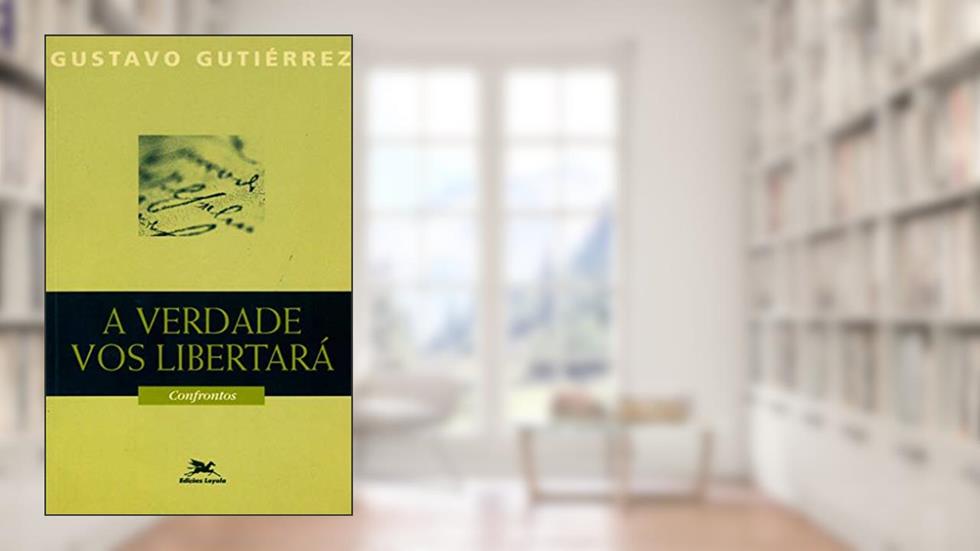 A verdade vos libertará- Confrontos, do autor Gustavo Gutiérrez