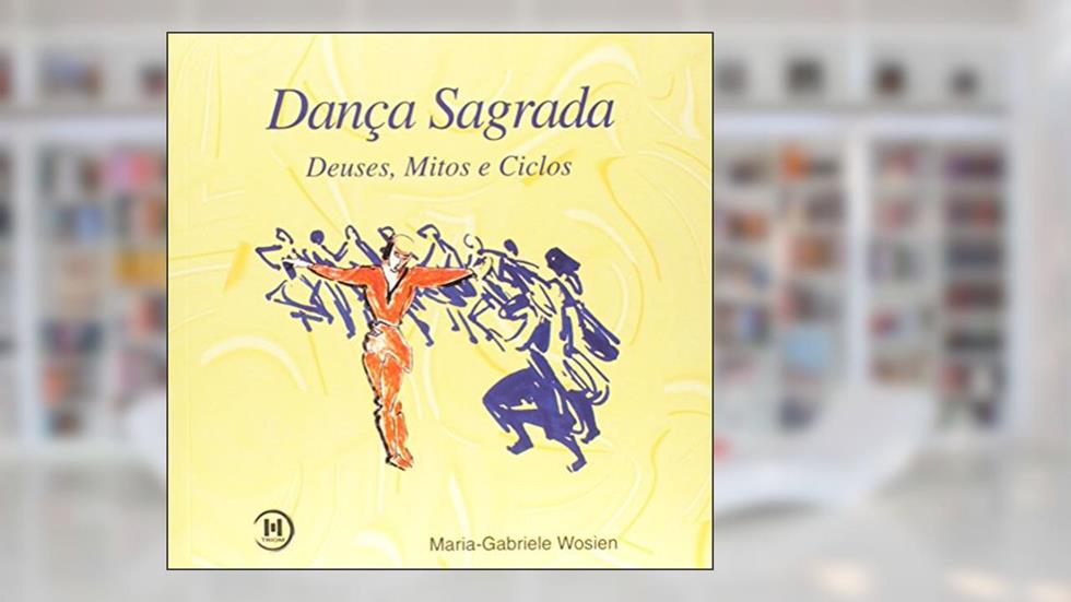 Dança Sagrada Deuses, Mitos E Ciclos, do autor Maria-Gabriele Wosien