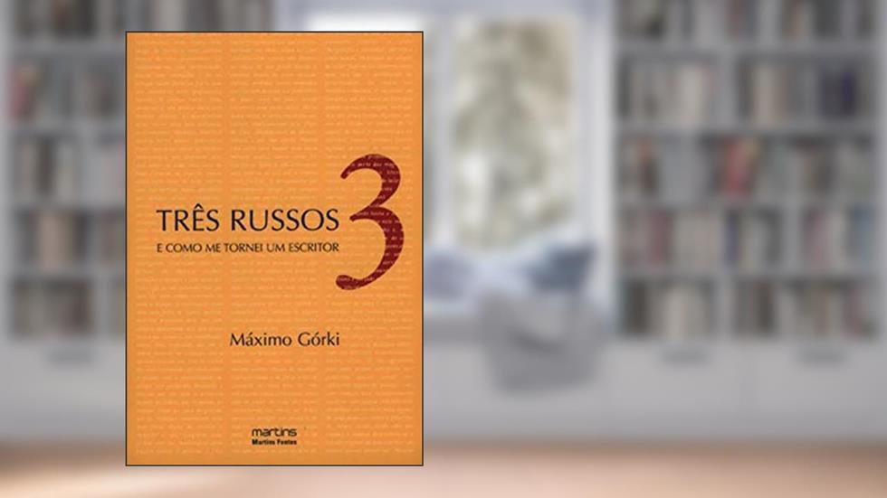 Três Russos e como me tornei escritor, do autor Máximo Górki
