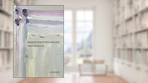 Capa de Bazar da Dívida Externa Brasileira, do autor Rabah Benakouche