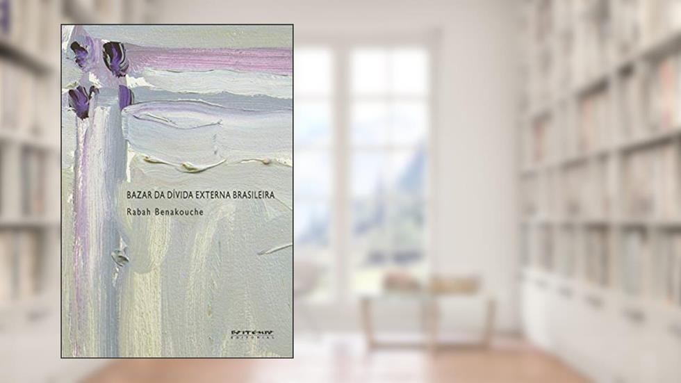 Bazar da Dívida Externa Brasileira, do autor Rabah Benakouche