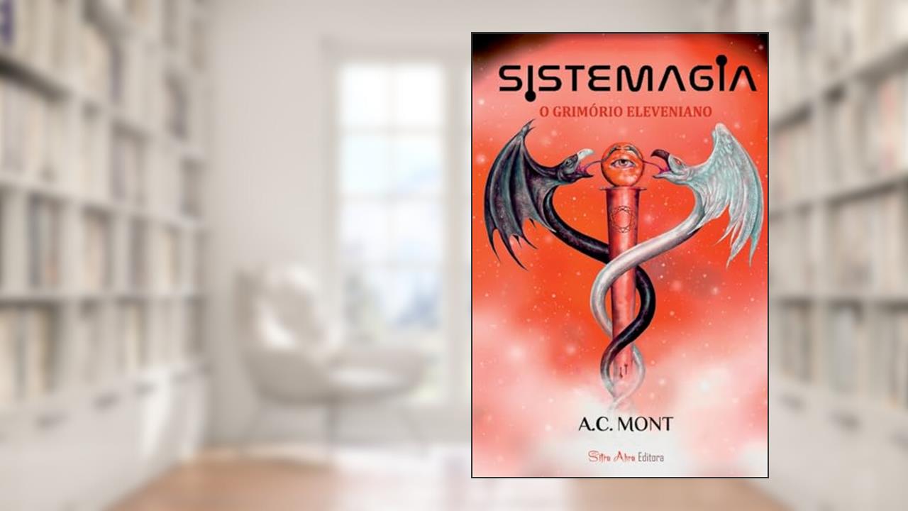 SISTEMAGIA - O Grimório Eleveniano, do autor A.C. MONT