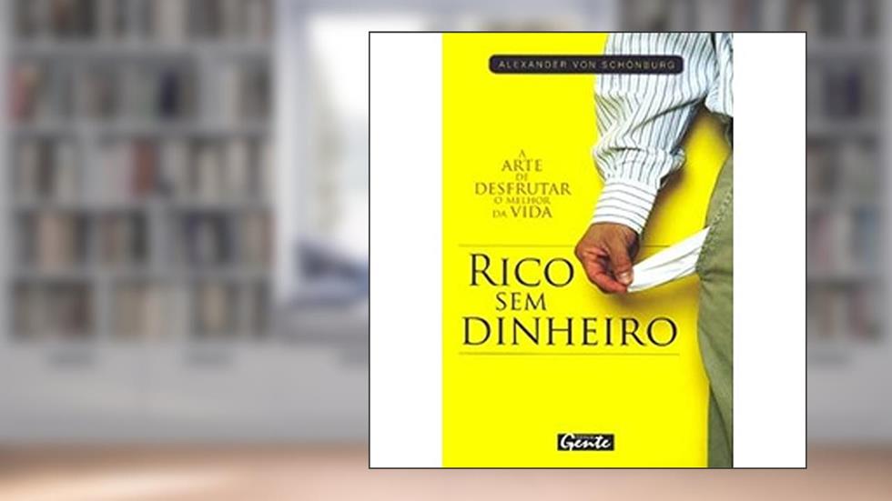 Rico sem Dinheiro. A Arte de Desfrutar o Melhor da Vida, do autor Alexandre Von Schonburg