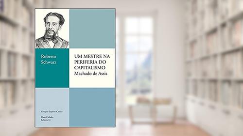 Capa de Um mestre na periferia do capitalismo: Machado de Assis, do autor Roberto Schwarz