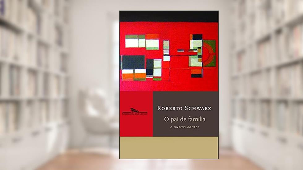 O pai de família, do autor Roberto Schwarz