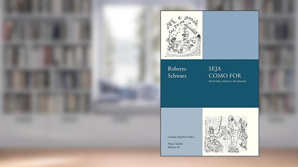Seja como for: entrevistas, retratos e documentos, do autor Roberto Schwarz