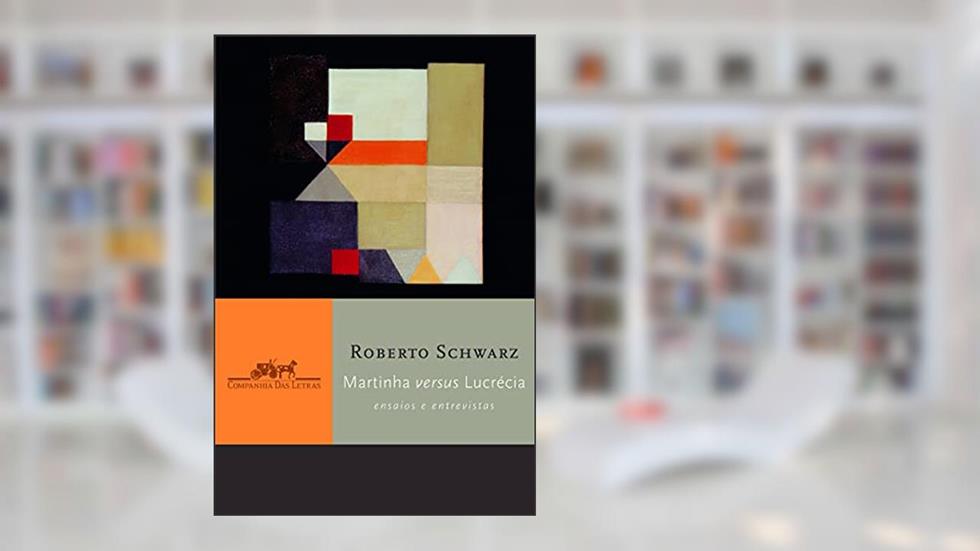 Martinha versus Lucrécia, do autor Roberto Schwarz
