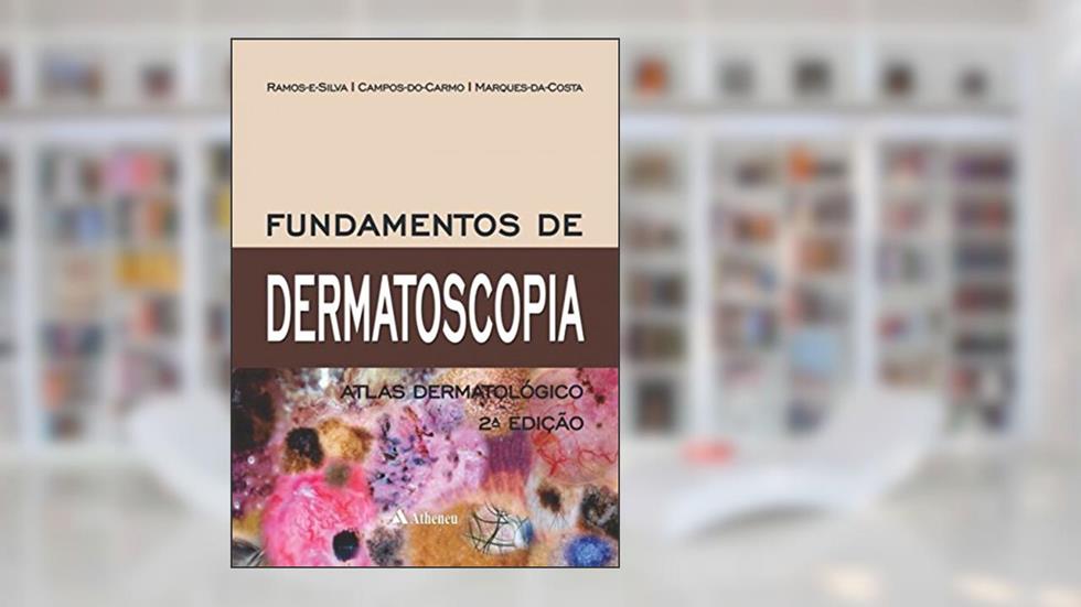 Fundamentos de Dermatoscopia: Atlas Dermatológico, do autor Marcia Ramos-e-Silva; Gabriella Campos-do-Carmo; Juliana Marques-da-Costa